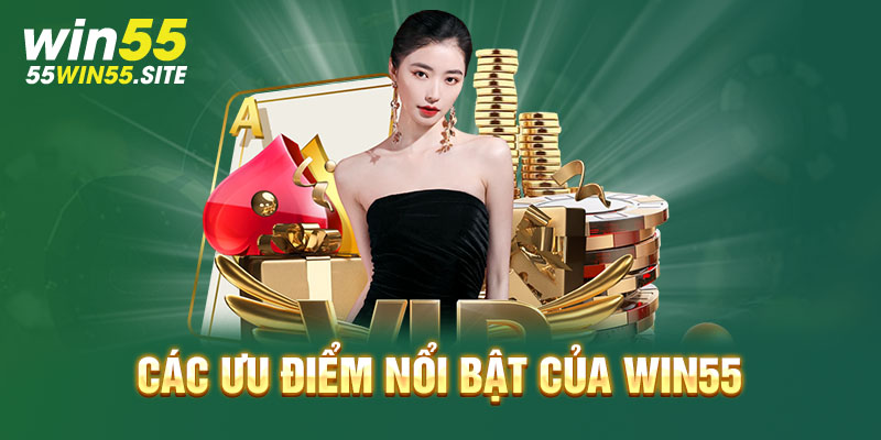 Ưu điểm tạo nên thương hiệu của Win55