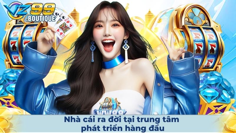 Nhà cái ra đời tại trung tâm phát triển hàng đầu