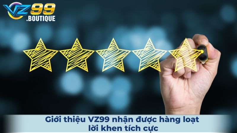 Giới thiệu VZ99 nhận được hàng loạt lời khen tích cực