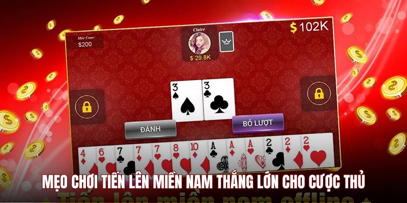 Mẹo chơi Tiến Lên Miền Nam