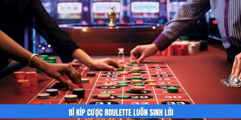 Bí kíp cược Roulette luôn sinh lời